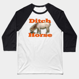 Ditch Horse Baseball T-Shirt